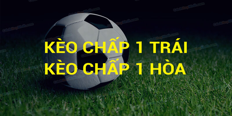 Kèo Chấp 1 Trái Và Kinh Nghiệm Bắt Kèo Chuẩn Xác 100% 1 Kèo Chấp 1 Trái Và Kinh Nghiệm Bắt Kèo Chuẩn Xác 100%