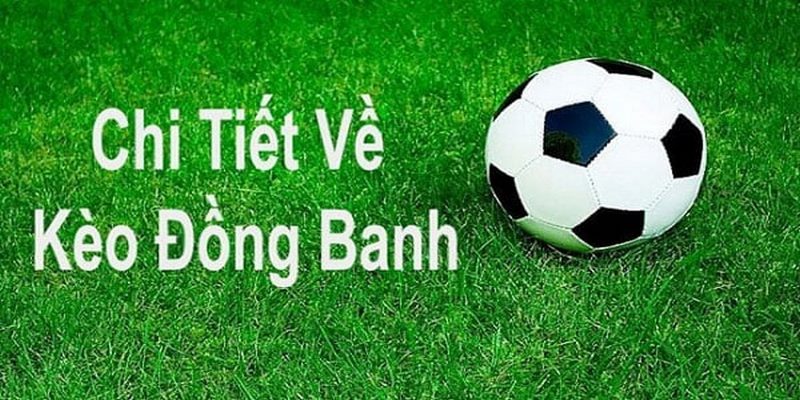 Kèo Đồng Banh Và Bí Quyết Cá Cược Thắng Lớn Cho Anh Em 1 Kèo Đồng Banh Và Bí Quyết Cá Cược Thắng Lớn Cho Anh Em